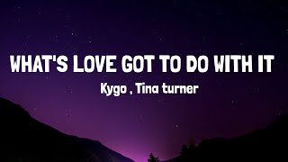 Kygo,Tina Turner - What's Love Got To Do With It (Lyrics)