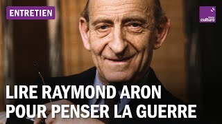 Comment le travail de Raymond Aron nous aide à penser la guerre