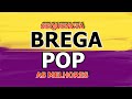 Sequencia de brega pop (as melhores) DJ HENDREL