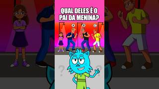 QUAL DELES É O PAI DA MENINA? #teste #desafio