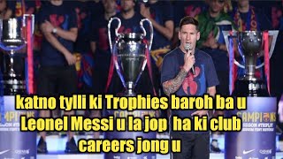 katno tylli ki Trophies baroh ba u Leonel Messi u la jop  ha ki club careers jong u