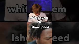 IshowSpeed vs Whiteboyem