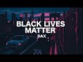 Dax - BLACK LIVES MATTER (Lyrics)