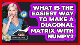 What Is The Easiest Way To Make A Diagonal Matrix With NumPy? - Python Code School