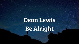 Dean Lewis - Be Alright Lyrics