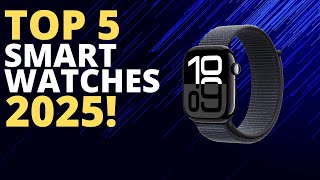 Top 5 Best Smartwatches 2025!