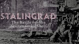 Stalingrad: The Battle for the Martenovskii Shop
