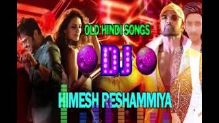hindi dj remix song | himesh reshammiya super hit songs DJ remix