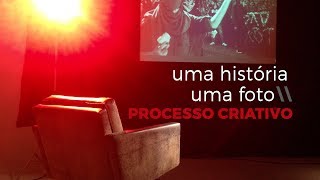 PROCESSO CRIATIVO - UMA HISTÓRIA UMA FOTO | COLA09