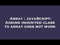 Array : JavaScript: Adding inherited class to array does not work