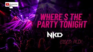 Where's The Party | Nkd Club Mix | Kal Ho Na Ho