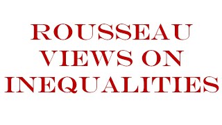 Rousseau views on Inequalities