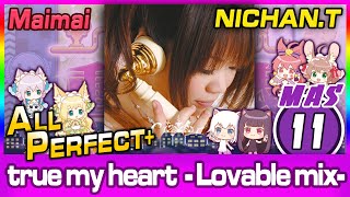 [直撮りMaimai] true my heart -Lovable mix- (MASTER/11) 理論値 ALL PERFECT+ *60fps*