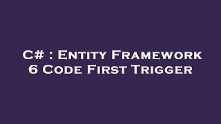 C# : Entity Framework 6 Code First Trigger