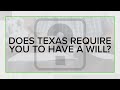 VERIFY: Does Texas law require you to have a will?