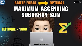 Maximum Ascending Subarray Sum | Brute Force | Optimal | Leetcode 1800 | codestorywithMIK