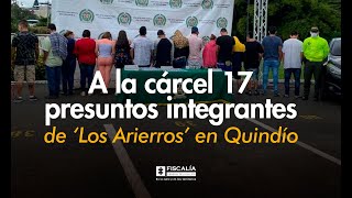 A la cárcel 17 presuntos integrantes de ‘Los Arierros’ en Quindío