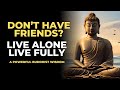 Live Alone, Live Fully | The Power of Being Alone | Buddhist Wisdom