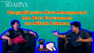 SHARINX EPS 5 Pengaplikasian Data Management dan Data Governance Ala Miftah Rahman