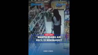 VIRAL Wanita Terekam CCTV Buang Air Kecil di Dalam Minimarket❓