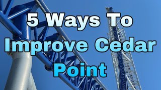5 Ways To Improve Cedar Point