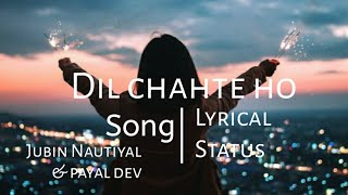 Dil chahte ho |Song Lyrical Status| #JubinNautiyal & #PayalDev | #SCreation |