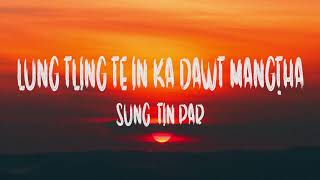 Lung Tling Te Ka Dawt Mangtha || Sung  Tin Par || video Lyric