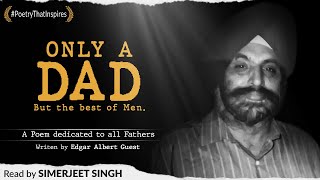 Only a DAD - A dedication to Fathers by Edgar Albert Guest | Happy Father's Day | Simerjeet Singh