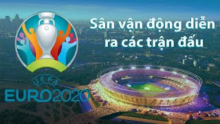 Euro 2021 Tổ Chức Ở Đâu ? Các Nước Đăng Cai Euro 2021 Và Sân Vận Động Sẽ Diễn Ra Các Trận Đấu