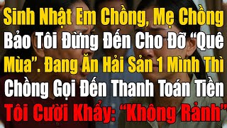 Sinh Nhật Em Chồng, Mẹ Chồng Bảo Tôi Đừng Đến - Đang Ăn Hải Sản Thì Chồng Gọi: “Mau Đến Thanh Toán!