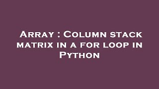 Array : Column stack matrix in a for loop in Python
