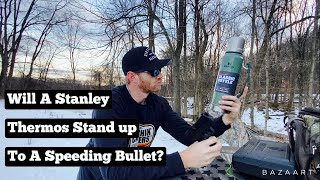 Can A Stanley Thermos Really Survive A Speeding Bullet??? Are They Bulletproof???