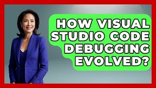 How Visual Studio Code Debugging Evolved? - Learn To Troubleshoot