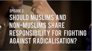 (S2 Ep2) Should Muslims and Non-Muslims share responsibility for fighting against radicalisation?