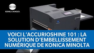 Voici l’AccurioShine 101 : la solution d’embellissement numérique de Konica Minolta