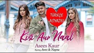 Kisi Aur Naal - Türkçe Altyazılı | Asees Kaur | Kunaal Vermaa | Awez Darbar | Nagma Mirajkar