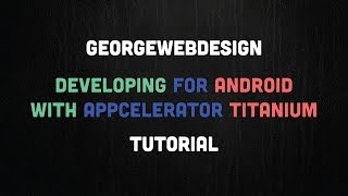 Developing For Android With Appcelerator Titanium Part 1 - Getting Started