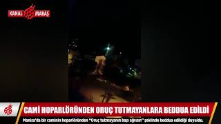 Cami hoparlöründen oruç tutmayanlara beddua edildi!