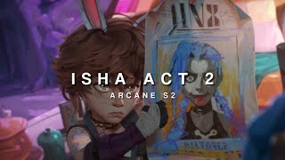 Isha Season 2 Act 2 Scenes for Editing | ARCANE