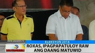 BT: Roxas, ipagpapatuloy raw ang daang matuwid