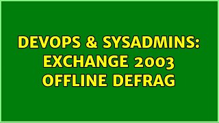 DevOps & SysAdmins: Exchange 2003 Offline Defrag (2 Solutions!!)