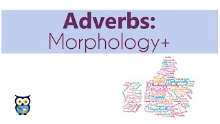 Adverbs: Morphology+