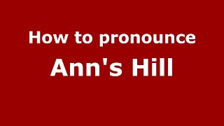 How to pronounce Ann's Hill (English/UK) - PronounceNames.com