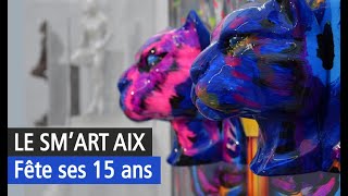 Les 15 ans du Sm'art Aix - Une édition anniversaire haute en couleur. Vidéo exposition YouTube