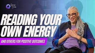 Reading Your Own Energy and Others For Positive Outcomes