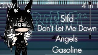 Stfd, Don't Let Me Down, Angels, Gasoline ☆ ||GLMV|| -_4 in 1-_ By: Jummy