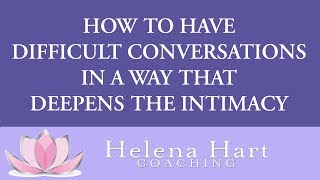 How To Have Difficult Conversations With A Man In A Way That Deepens The Intimacy