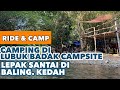 RIDE & CAMP | Lubuk Badak Campsite, Baling, Kedah. Santai-santai di Baling.