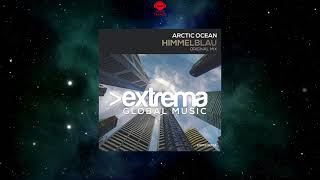 Arctic Ocean - Himmelblau (Extended Mix) [EXTREMA GLOBAL MUSIC]