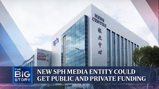 New SPH media entity could get public and private funding | THE BIG STORY